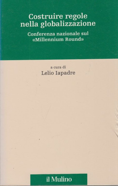 Costruire regole nella globalizzazione. Conferenza nazionale sul "Millennium round"