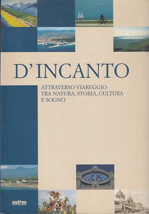 D'Incanto. Attrraverso Viareggio tra natura, storia, cultura e sogno