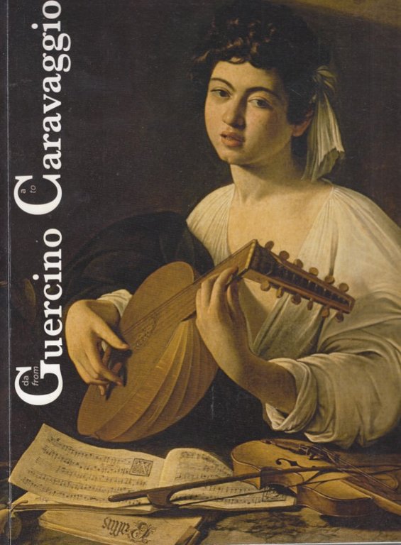 Da Guercino a Caravaggio. From Guercino to Caravaggio. Sir Denis Mahon e l'Arte Italiana del XVII secolo. Sir Denis Mahon and Italian Art in seventeenth century