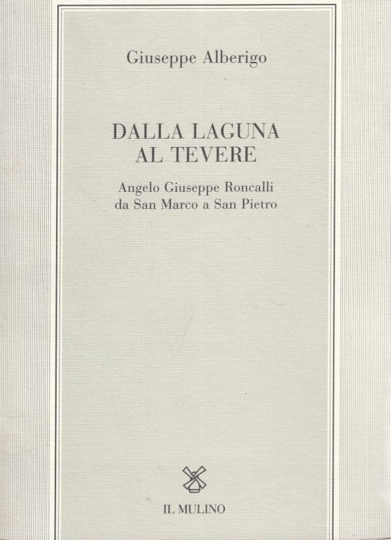 Dalla laguna al Tevere. Angelo Giuseppe Roncalli da S. Marco …