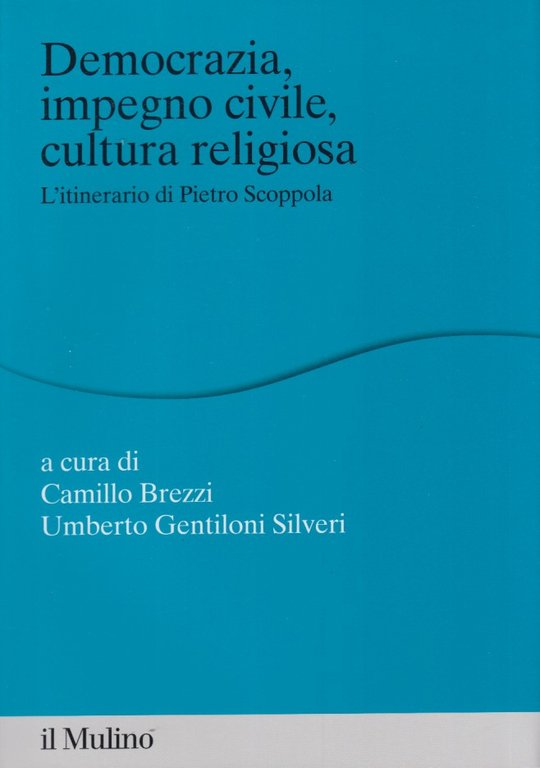 Democrazia, impegno civile, cultura religiosa. L'itinerario di Pietro Scoppola