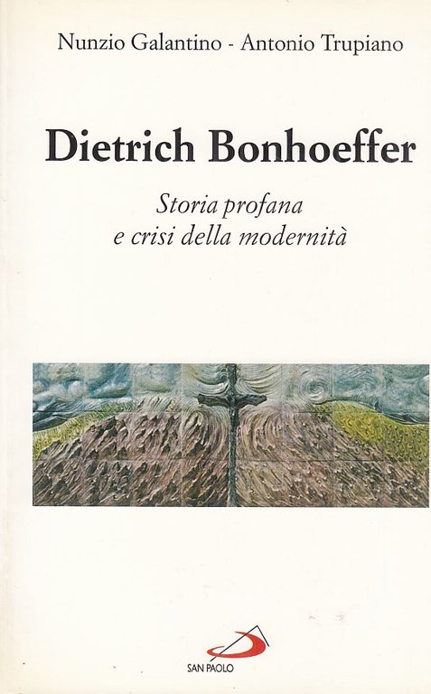 Dietrich Bonhoeffer. Storia profana e crisi della modernità