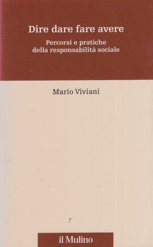 Dire dare fare avere. Percorsi e pratiche della responsabilit sociale