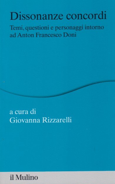Dissonanze concordi. Temi, questioni e personaggi intorno ad Anton Francesco …
