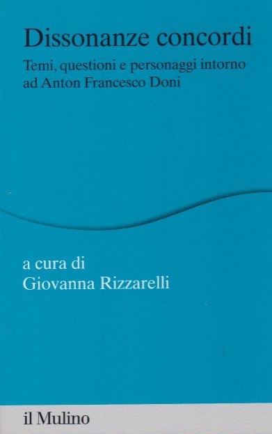 Dissonanze concordi. Temi, questioni e personaggi intorno ad Anton Francesco …