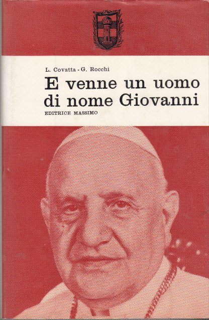 E VENNE UN UOMO DI NOME GIOVANNI. PAPA GIOVANNI XXIII