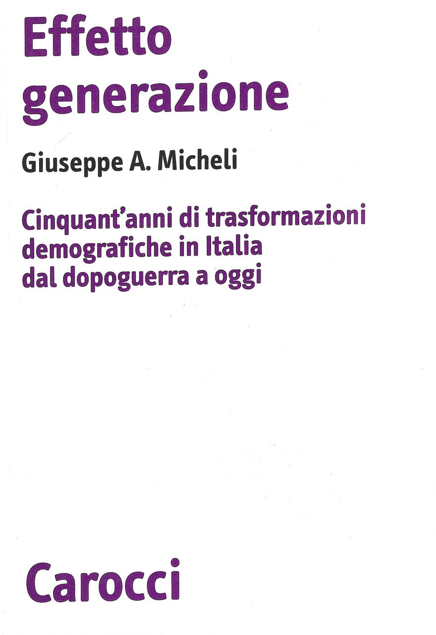 Effetto generazione. Cinquant'anni di trasformazioni demografiche in Italia dal dopoguerra …