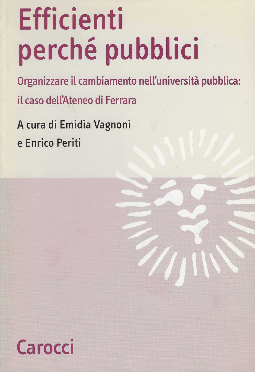 Efficienti perché pubblici. Organizzare il cambiamento nell'università pubblica: il caso …