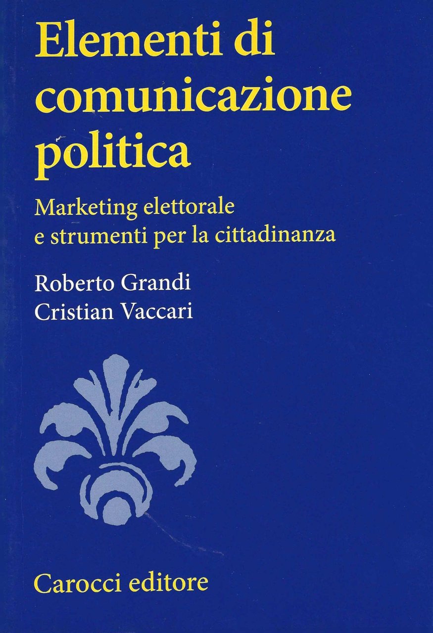 Elementi di comunicazione politica. Marketing elettorale e strumenti per la …