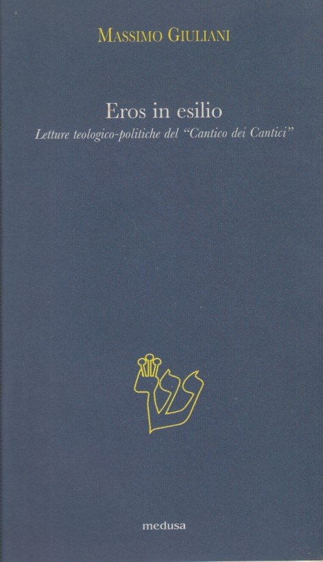 Eros in esilio. L etture teologico-politiche del Cantico dei Cantici