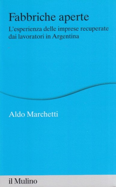 Fabbriche aperte. L'esperienza delle imprese recuperate dai lavoratori in Argentina