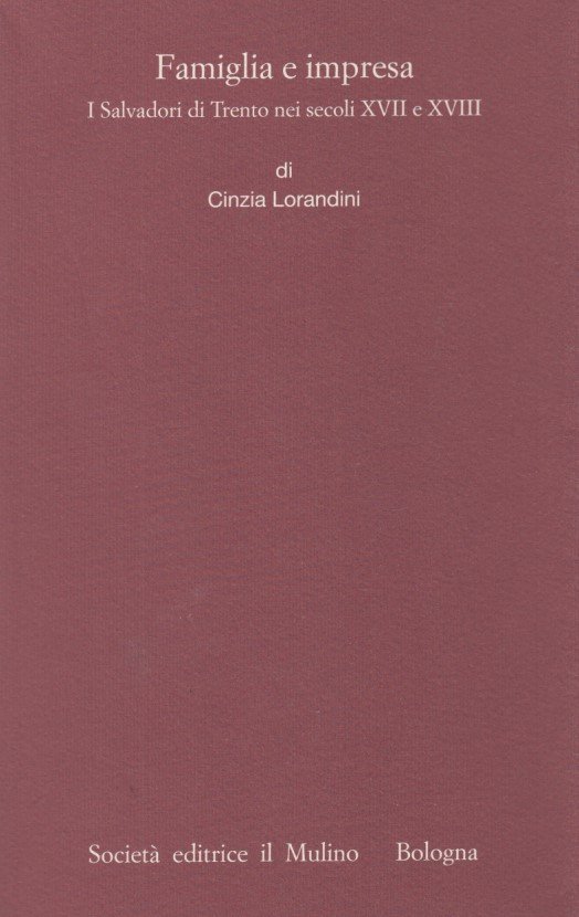 Famiglia e impresa. I Salvadori di Trento nei secoli XVII …