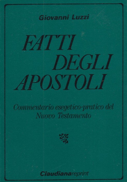 Fatti degli apostoli. Commentario esegetico-pratico del Nuovo Testamento
