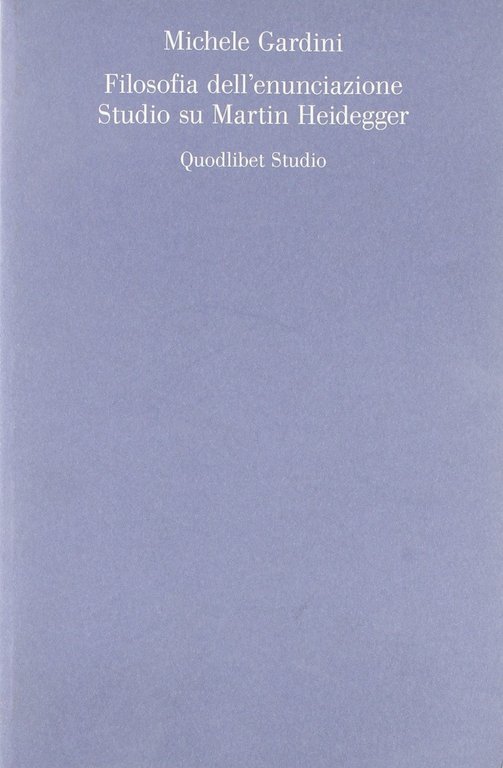 Filosofia dell'enunciazione. Studio su Martin Heidegger