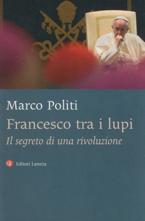 Francesco tra i lupi. Il segreto di una rivoluzione
