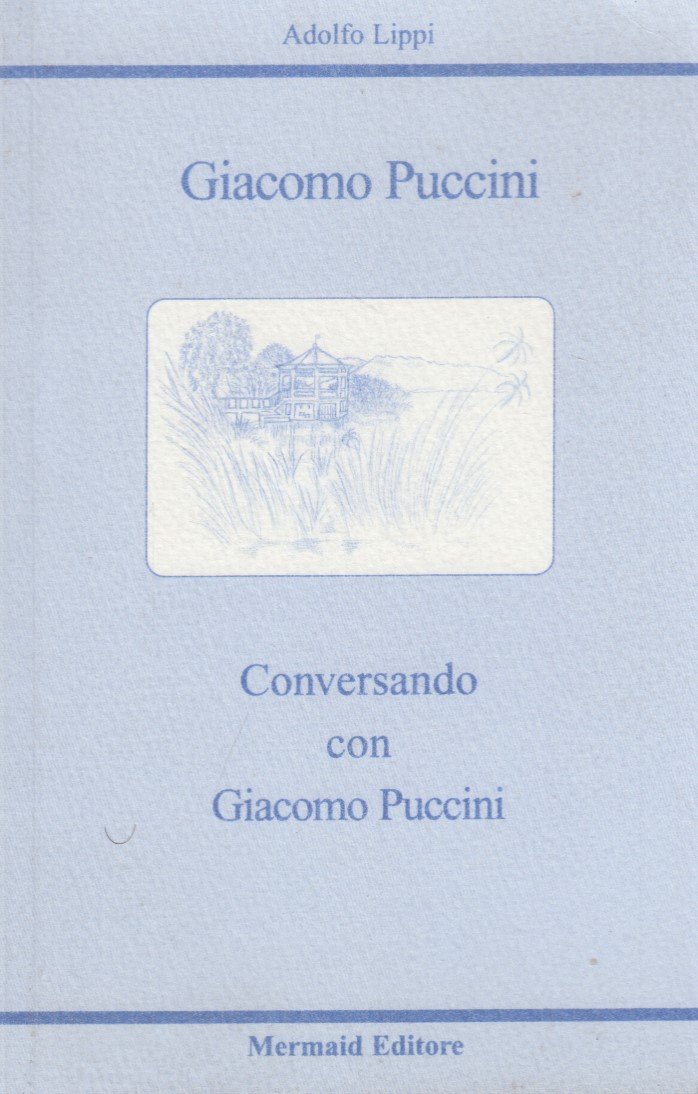 Giacomo Puccini. Conversando con Giacomo Puccini