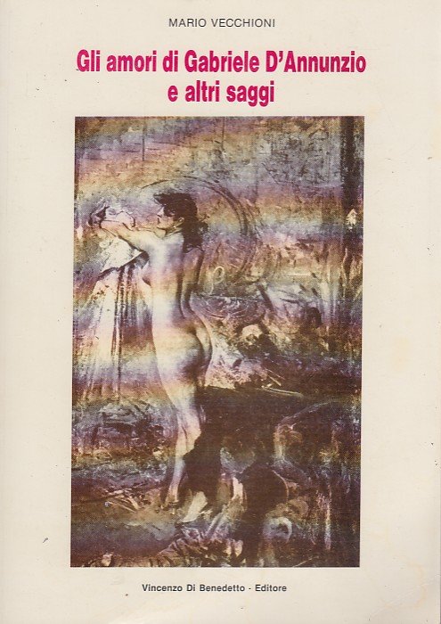 Gli amori di Gabriele D'Annunzio e altri saggi