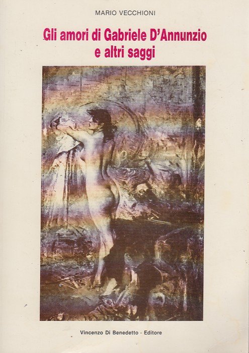 Gli amori di Gabriele D'Annunzio e altri saggi
