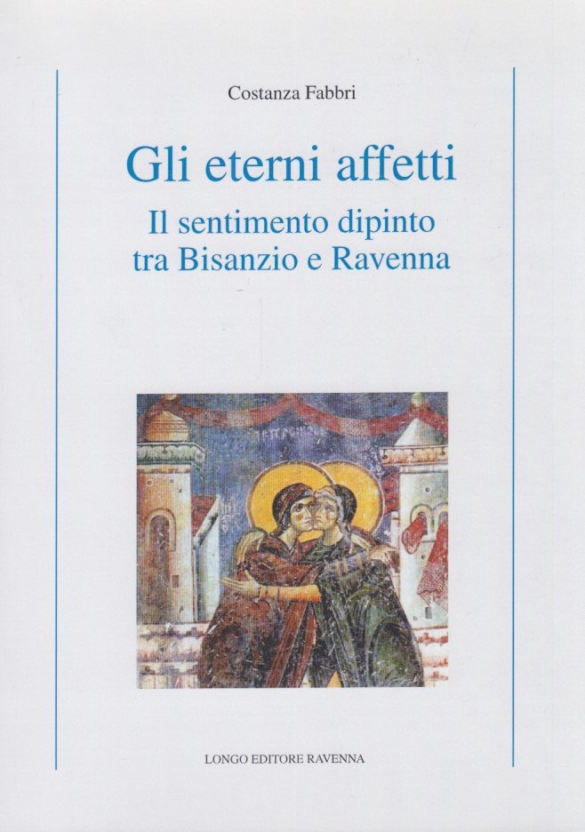 Gli eterni affetti. Il sentimento dipinto tra Bisanzio e Ravenna