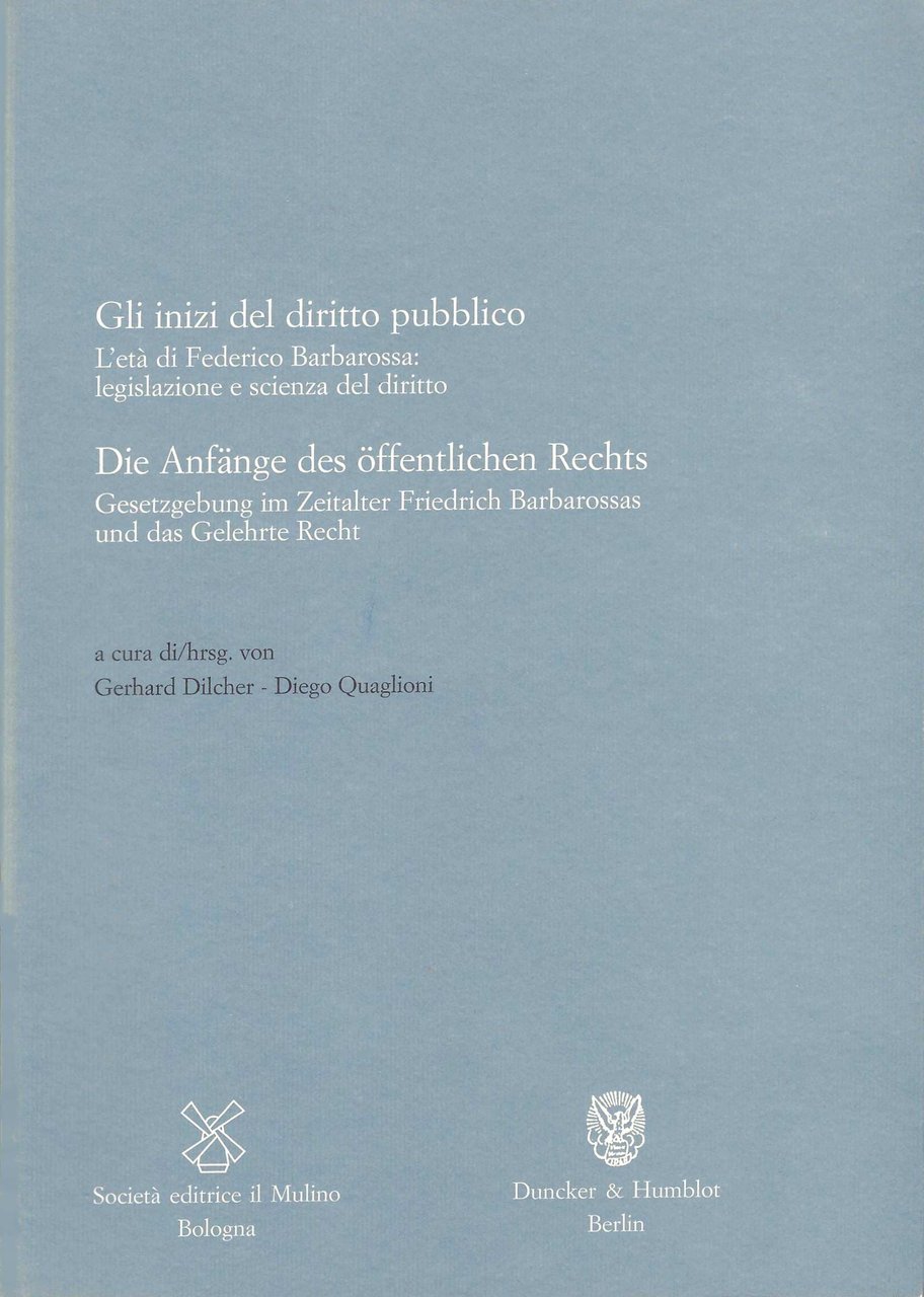 Gli inizi del diritto pubblico. L'età di Federico Barbarossa: legislazione …