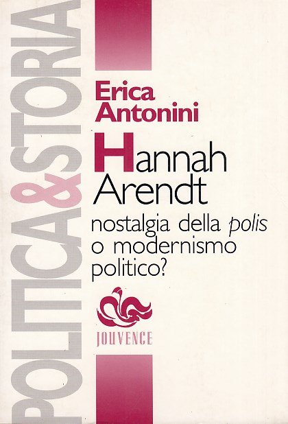 Hannah Arendt. Nostalgia della polis o modernismo politico?