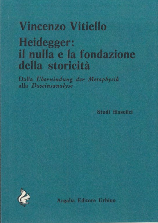 Heidegger: Il nulla e la fondazione della storicit. Dalla berwindung …