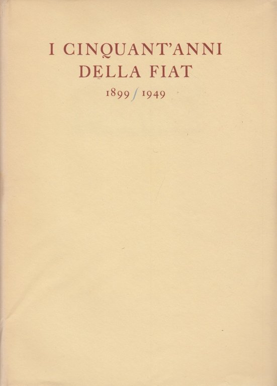 I cinquant'anni della Fiat 1899-1949