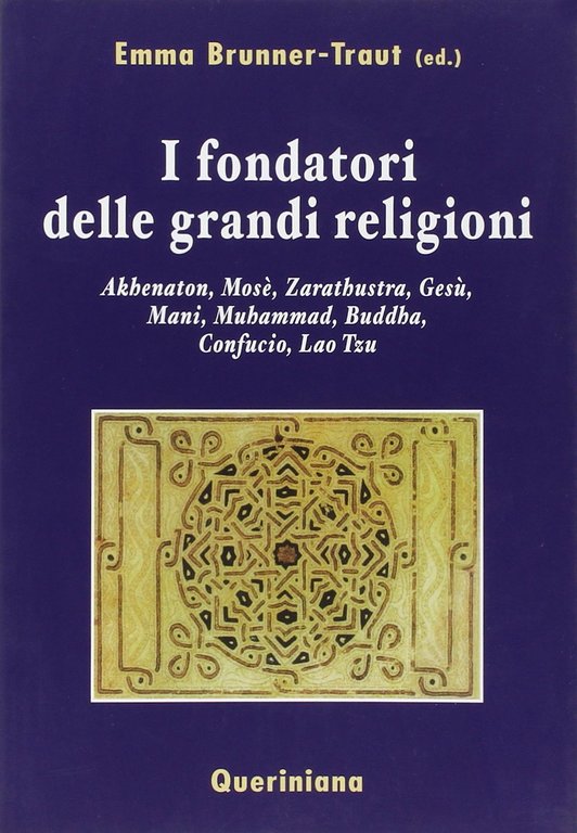 I fondatori delle grandi religioni. Akhenaton, Mosè, Zarathustra, Gesù, Mani, …