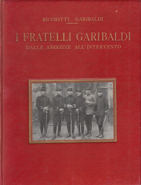 I Fratelli Garibaldi. Dalle argonne all'intervento