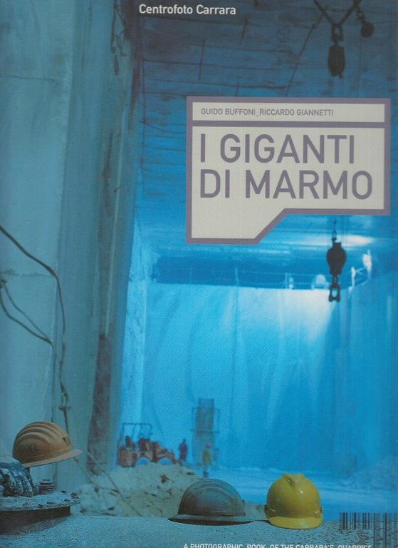 I Giganti del marmo. A photographic book of the Carraraìs …