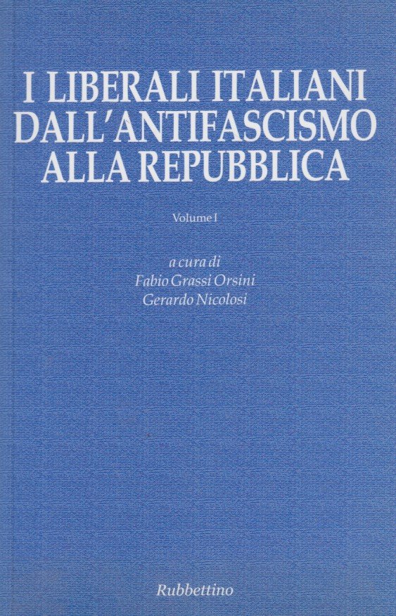 I liberali italiani dall'antifascismo alla Repubblica. Volume I