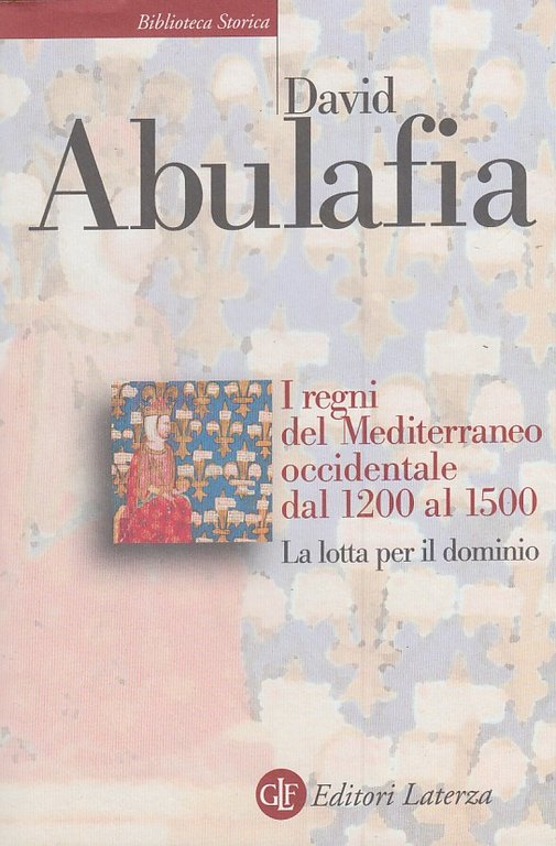 I regni del Mediterraneo occidentale dal 1200 al 1500. La lotta per il dominio