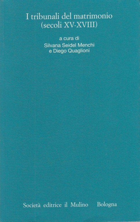 I tribunali del matrimonio (secoli XV-XVIII). I processi matrimoniali degli …