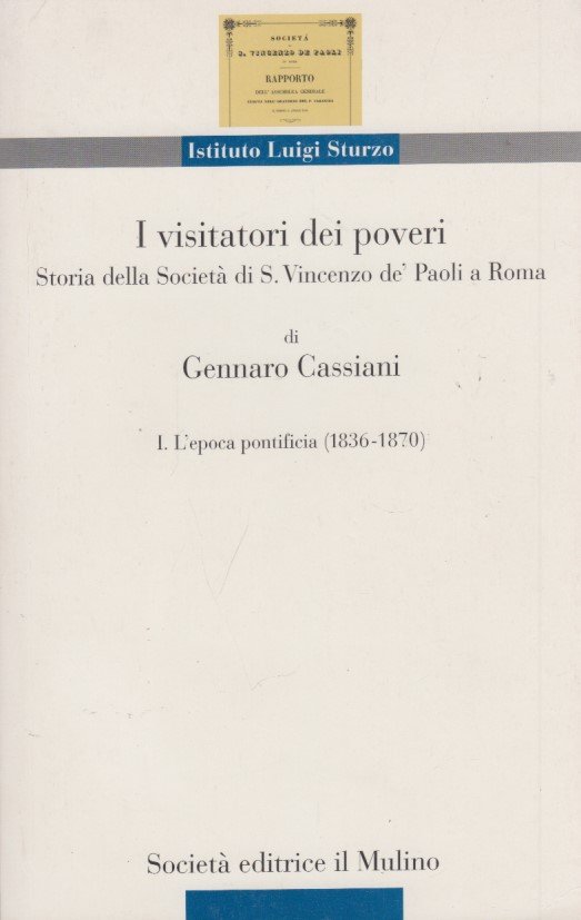 I visitatori dei poveri. Storia della societ di S. Vincenzo …