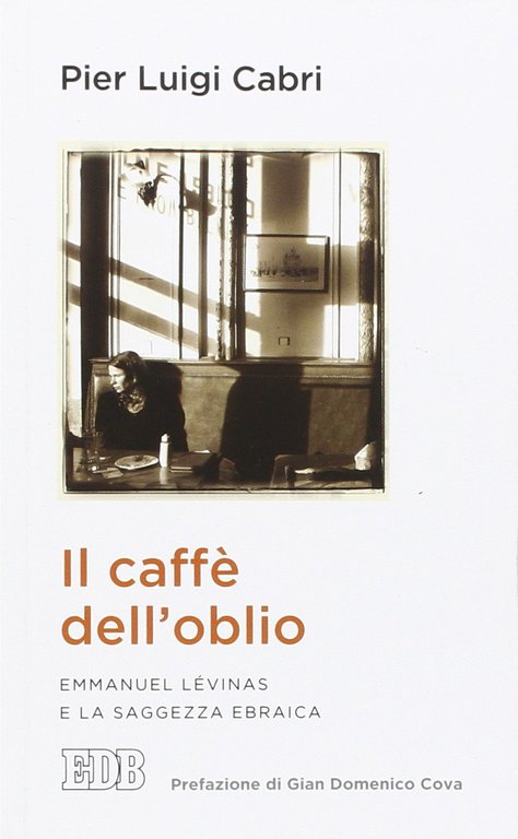 Il caffè dell'oblio. Emmanuel Lévinas e la saggezza ebraica