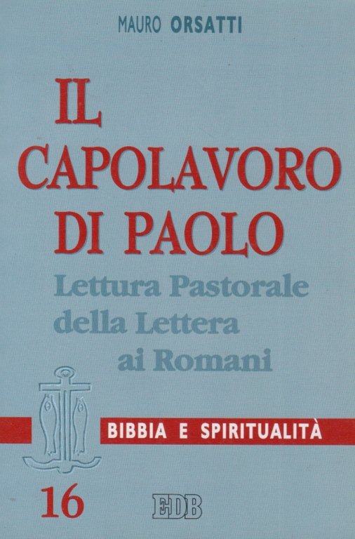 Il capolavoro di Paolo. Lettura pastorale della Lettera ai Romani