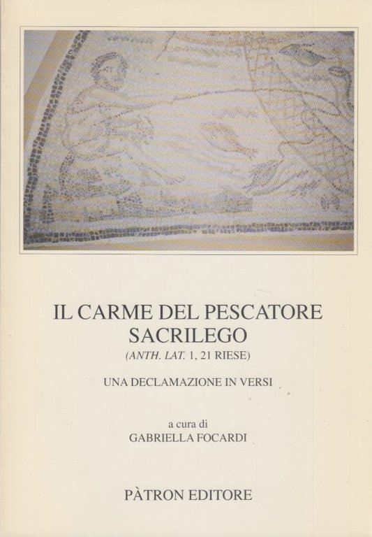 Il carme del pescatore sacrilego (Anth. Lat. 1, 21 riese). …