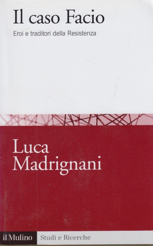 Il caso Facio. Eroi e traditori della Resistenza