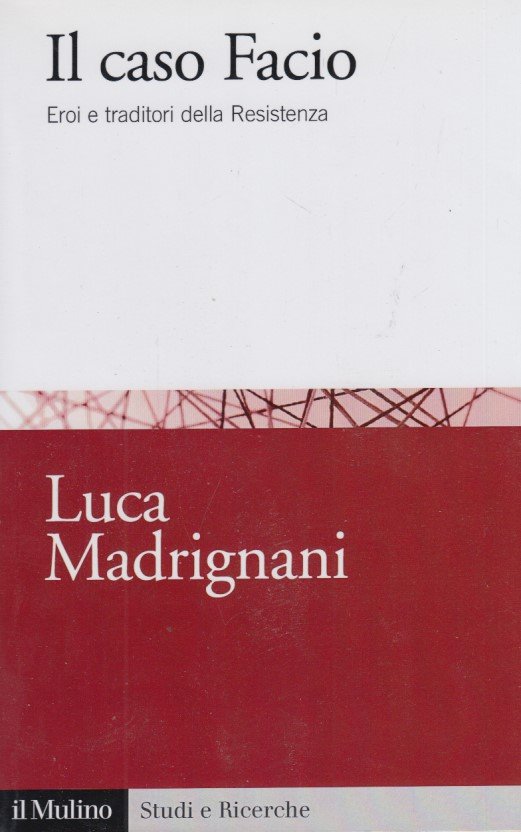 Il caso Facio. Eroi e traditori della Resistenza