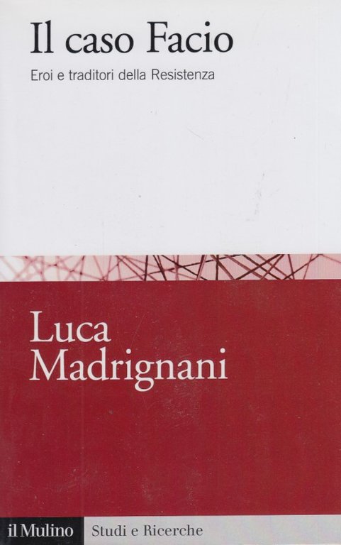 Il caso Facio. Eroi e traditori della Resistenza