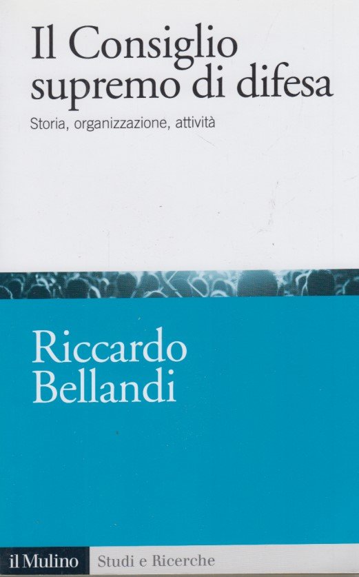 Il consiglio supremo di difesa. Storia, organizzazione, attivit