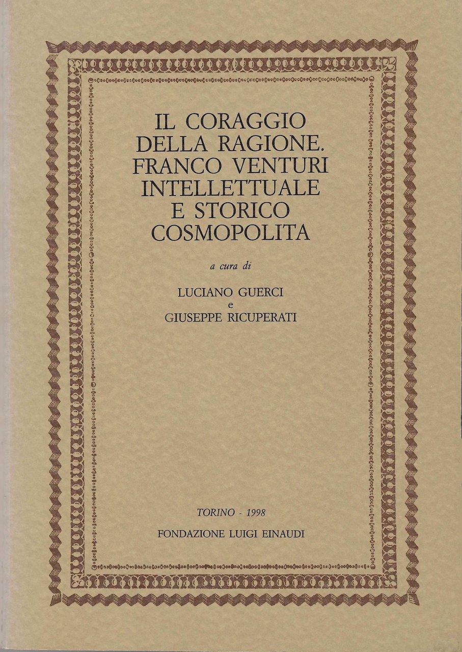 Il coraggio della ragione. Franco Venturi intellettuale e storico cosmopolita
