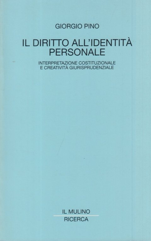 Il diritto all'identit personale. Interpretazione costituzionale e creativit giurisprudenziale