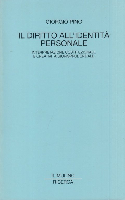 Il diritto all'identità personale. Interpretazione costituzionale e creatività giurisprudenziale