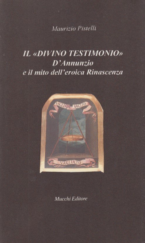 Il divino testimonio. D'Annunzio e il mito dell'eroica Rinascenza