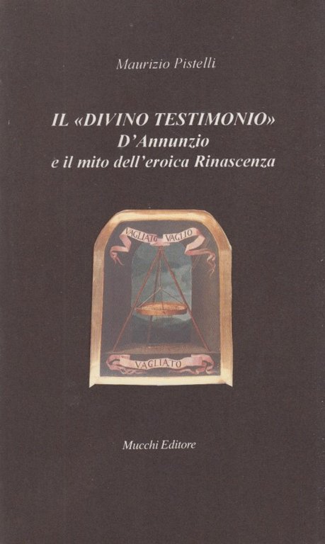 Il divino testimonio. D'Annunzio e il mito dell'eroica Rinascenza