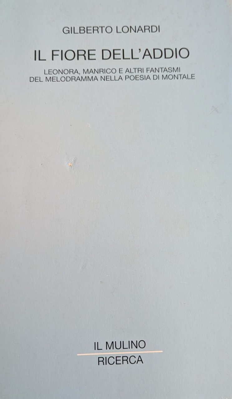 Il fiore dell'addio. Leonora, Manrico e altri fantasmi del melodramma …