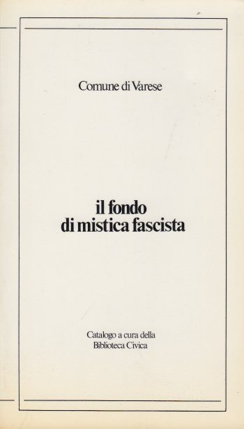 Il fondo di mistica fascista. Catalogo a cura della biblioteca …