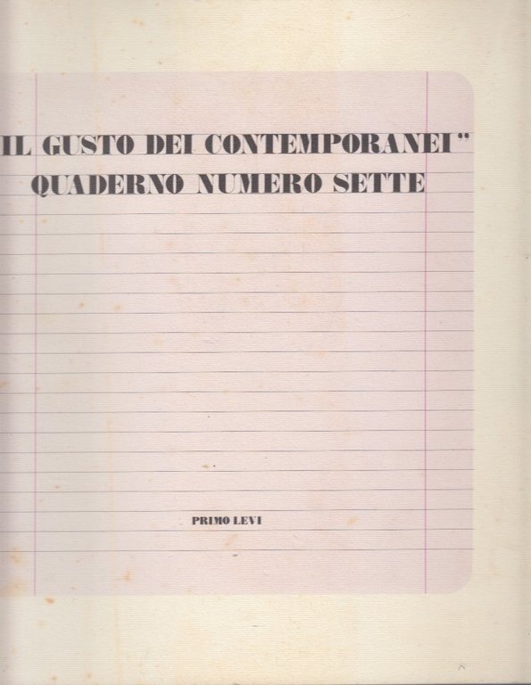 Il gusto dei contemporanei Quaderno numero sette. Primo Levi