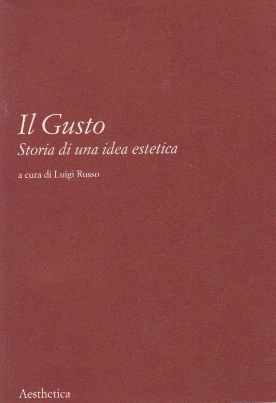 Il Gusto. Storia di una idea estetica